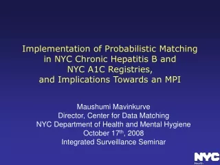 Maushumi Mavinkurve Director, Center for Data Matching NYC Department of Health and Mental Hygiene