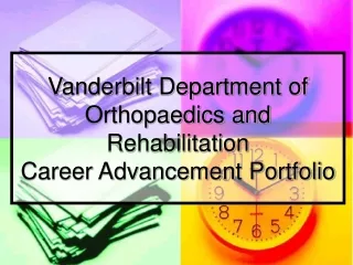 Vanderbilt Department of Orthopaedics and Rehabilitation  Career Advancement Portfolio