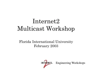 Internet2  Multicast Workshop Florida International University February 2003