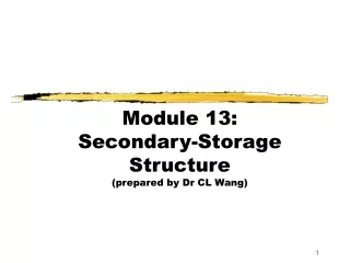 Module 13:  Secondary-Storage Structure (prepared by Dr CL Wang)