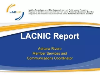 LACNIC Report Adriana  Rivero Member Services and  Communications Coordinator