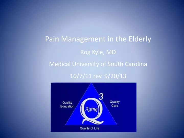 pain management in the elderly rog kyle md medical university of south carolina 10 7 11 rev 9 20 13