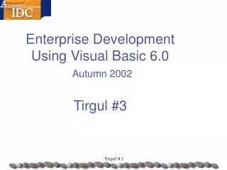 Enterprise Development  Using Visual Basic 6.0   Autumn 2002 Tirgul #3
