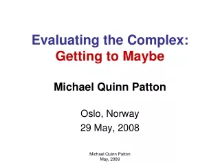 Evaluating the Complex: Getting to Maybe Michael Quinn Patton
