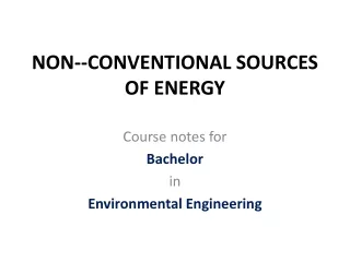 NON - -CONVENTIONAL SOURCES OF ENERGY
