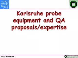 Karlsruhe probe equipment and QA proposals/expertise