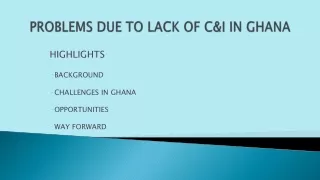 PROBLEMS DUE TO LACK OF C&amp;I IN GHANA