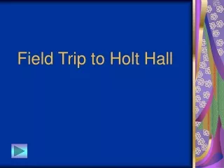 Field Trip to Holt Hall