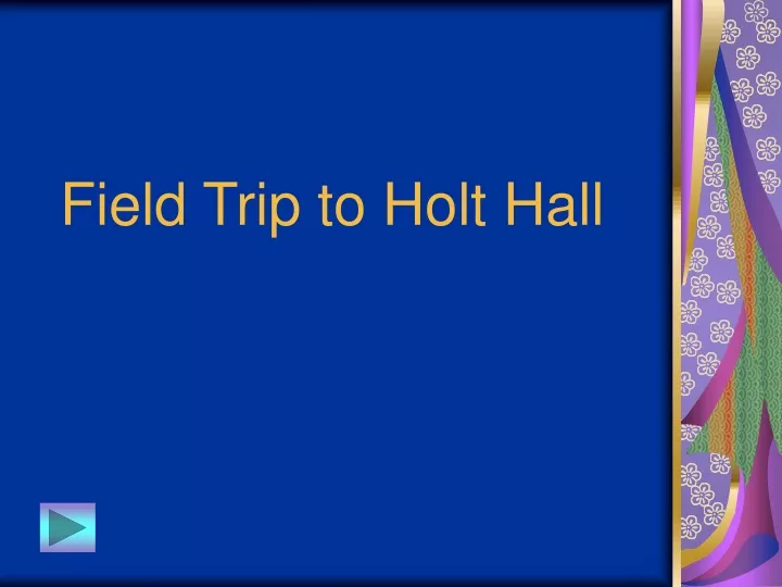 field trip to holt hall