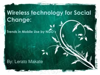 Wireless technology for Social Change: Trends in Mobile Use by NGO’s