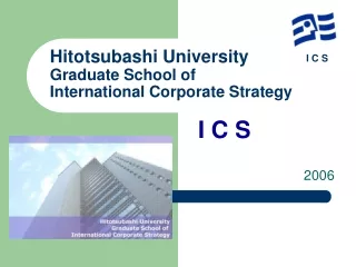 Hitotsubashi University Graduate School of  International Corporate Strategy I C S