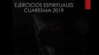EJERCICIOS ESPIRITUALES CUARESMA 2019