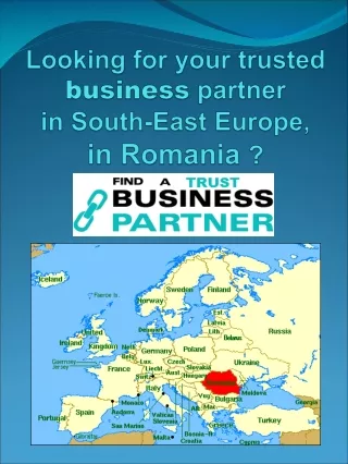Looking for your trusted  business  partner  in South-East Europe,  in Romania  ?