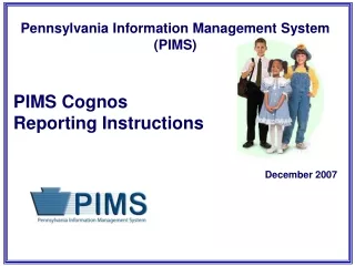 Pennsylvania Information Management System (PIMS) PIMS Cognos   Reporting Instructions