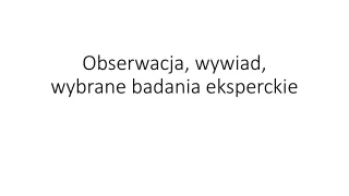 Obserwacja, wywiad, wybrane badania eksperckie