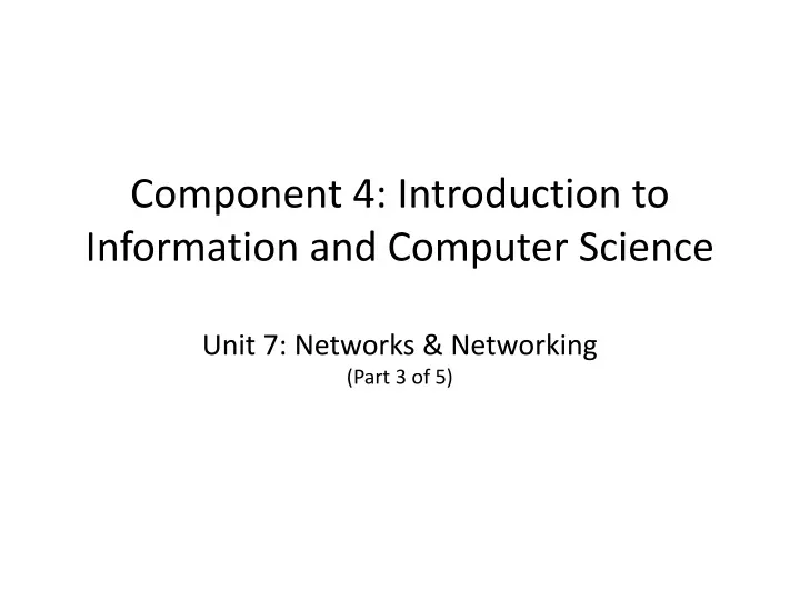 component 4 introduction to information and computer science unit 7 networks networking part 3 of 5