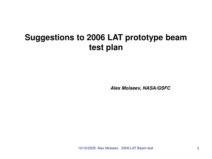 suggestions to 2006 lat prototype beam test plan alex moiseev nasa gsfc