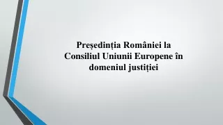 Președinția României la  Consiliul Uniunii Europene în domeniul justiției