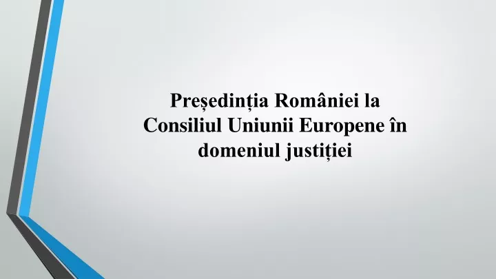 pre edin ia rom niei la consiliul uniunii europene n domeniul justi iei