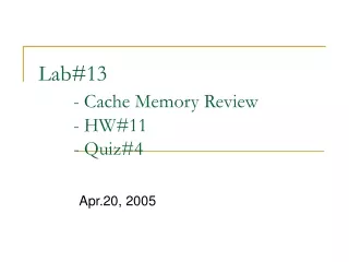 Lab#13 - Cache Memory Review 	- HW#11 	- Quiz#4