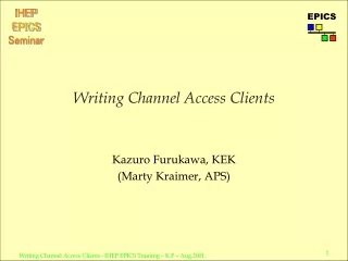Writing Channel Access Clients –  IHEP EPICS Training  –  K.F  –  Aug.2001.