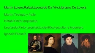 Martín Lutero,Rafael,Leonardo Da Vinci,Ignacio De Loyola