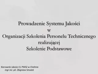 Kierownik Jakości CL PWSZ w Chełmie mgr inż. pil. Zbigniew Smutek