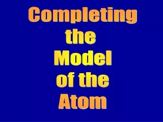 Completing the  Model of the Atom