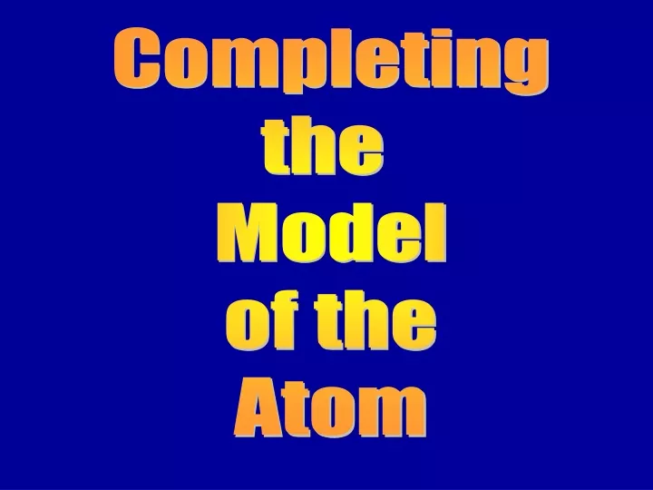 completing the model of the atom