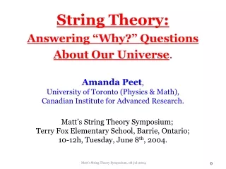 String Theory: Answering “Why?” Questions  About Our Universe . Amanda Peet ,