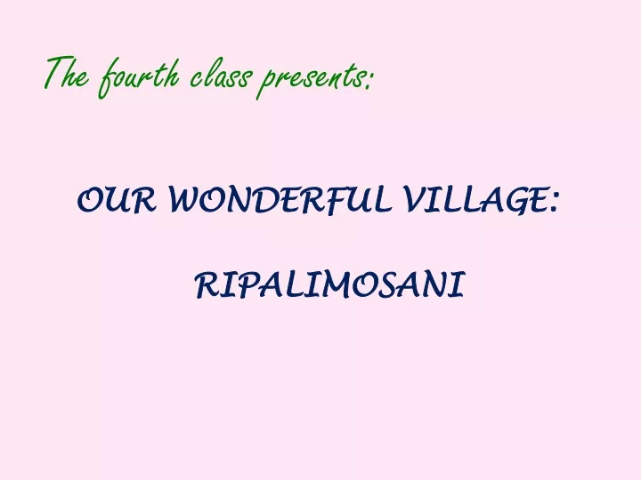 the fourth class presents our wonderful village