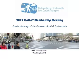 2012 SLoCaT Membership Meeting Cornie Huizenga, Joint Convener SLoCaT Partnership