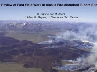 Review of Past Field Work in Alaska Fire-disturbed Tundra Sites C. Racine and R. Jandt