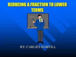 REDUCING A FRACTION TO LOWER TERMS