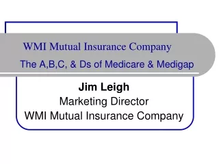 WMI Mutual Insurance Company The A,B,C, &amp; Ds of Medicare &amp; Medigap