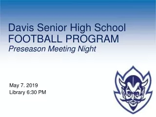 Davis Senior High School FOOTBALL PROGRAM Preseason Meeting Night