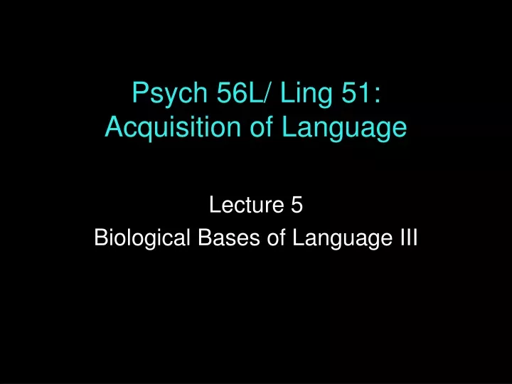 psych 56l ling 51 acquisition of language