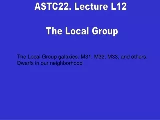 ASTC22. Lecture L12  The Local Group