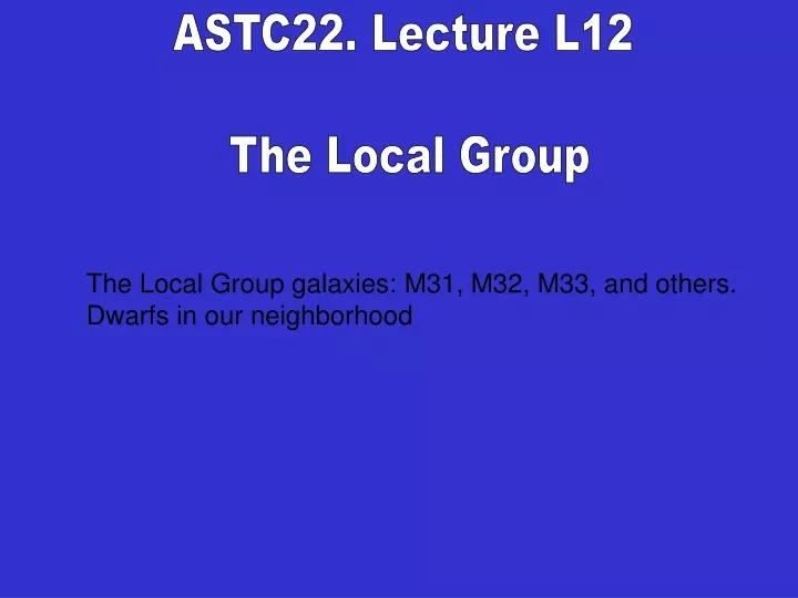 astc22 lecture l12 the local group