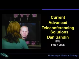 Current Advanced  Teleconferencing Solutions  Dan Sandin EVL Feb 7 2006