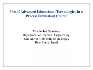 Use of Advanced Educational Technologies in a Process Simulation Course Mordechai Shacham