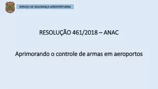 RESOLUÇÃO 461/2018 – ANAC Aprimorando o controle de armas em aeroportos