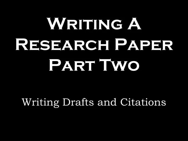 writing a research paper part two writing drafts and citations