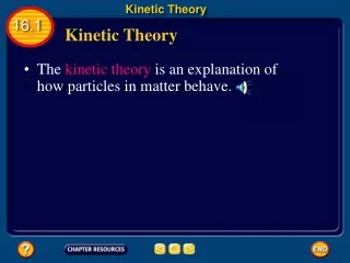 •  The kinetic theory is an explanation of  how particles in matter behave.
