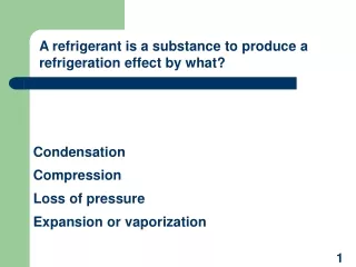 A refrigerant is a substance to produce a refrigeration effect by what?