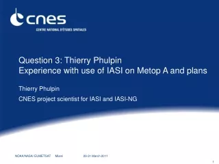 Question 3: Thierry Phulpin Experience with use of IASI on Metop A and plans