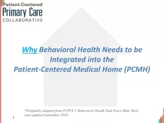 Why  Behavioral Health Needs to be Integrated into the  Patient-Centered Medical Home (PCMH)