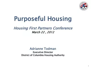 Purposeful Housing Housing First Partners Conference March 22 , 2012 Adrianne Todman