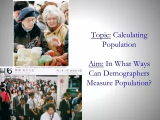 Topic:  Calculating Population  Aim:  In What Ways Can Demographers Measure Population?