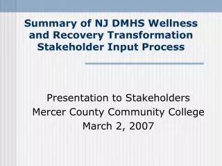 Summary of NJ DMHS Wellness and Recovery Transformation Stakeholder Input Process